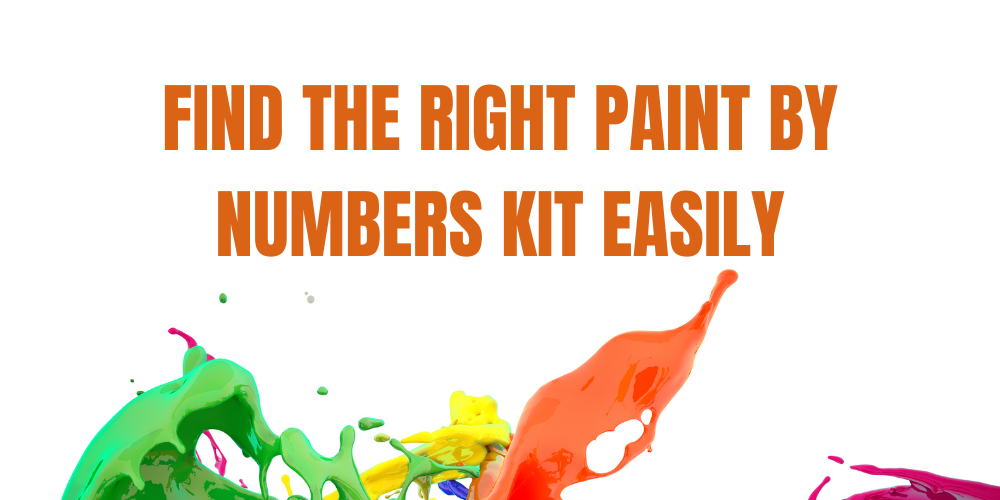 Find the Right Paint by Numbers Kit Easily